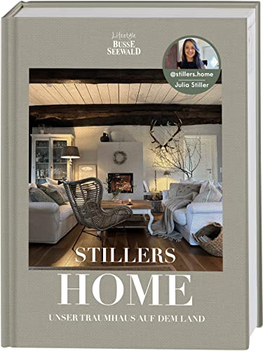 Stillers Home – unser Traumhaus auf dem Land: Stilvolle Einrichtungsideen für ein...
