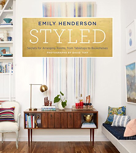 Styled: Secrets for Arranging Rooms, from Tabletops to Bookshelves (English Edition)